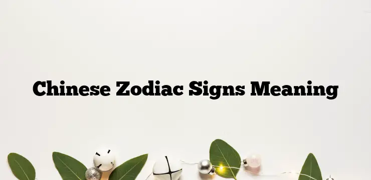 Chinese Zodiac Signs Meaning