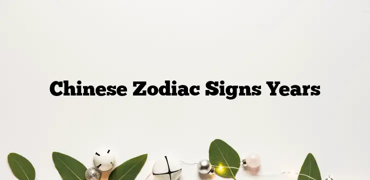 Chinese Zodiac Signs Years