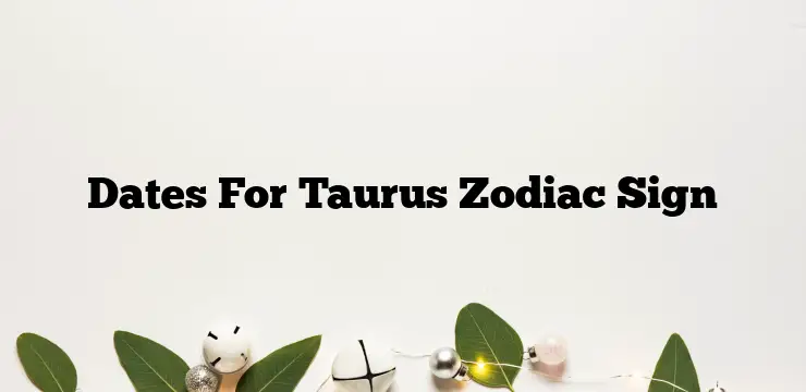 Dates For Taurus Zodiac Sign