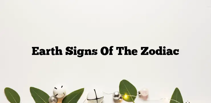 Earth Signs Of The Zodiac