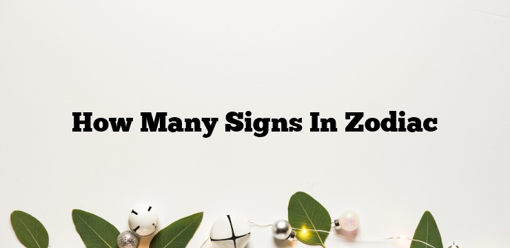 How Many Signs In Zodiac