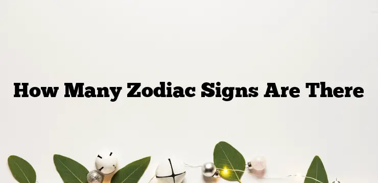 How Many Zodiac Signs Are There
