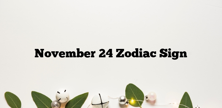 November 24 Zodiac Sign