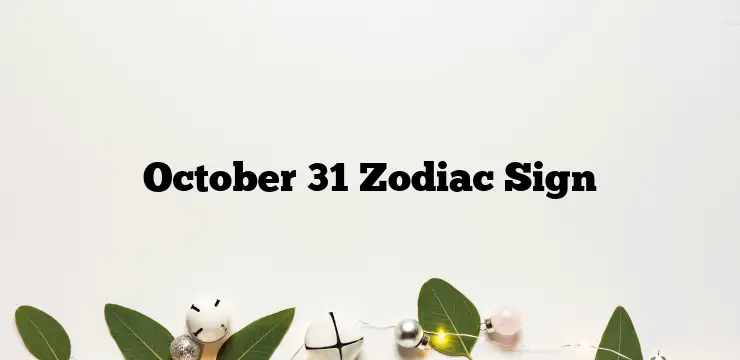 October 31 Zodiac Sign