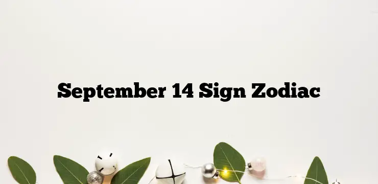 September 14 Sign Zodiac