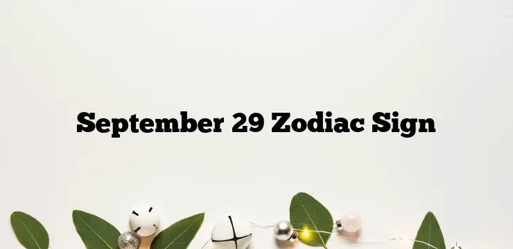 September 29 Zodiac Sign