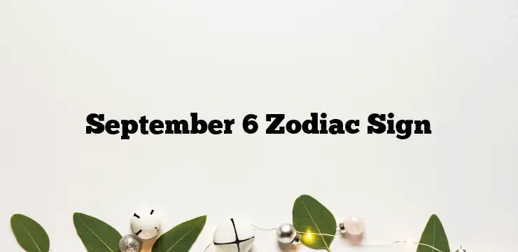 September 6 Zodiac Sign