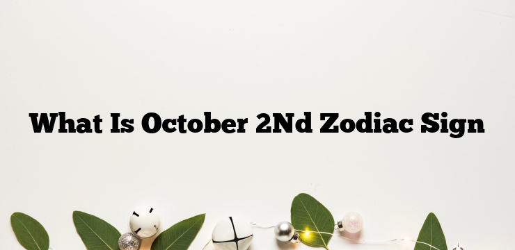 What Is October 2Nd Zodiac Sign
