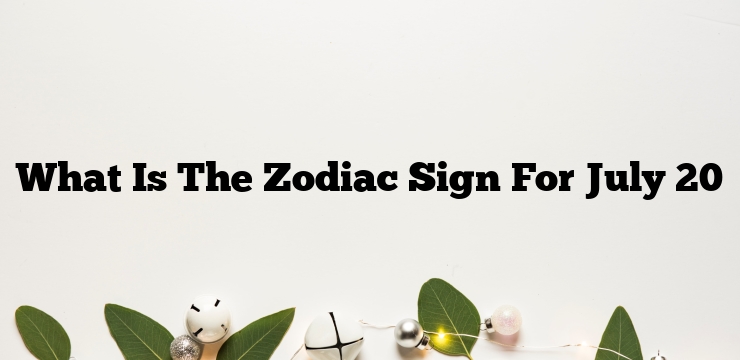 What Is The Zodiac Sign For July 20