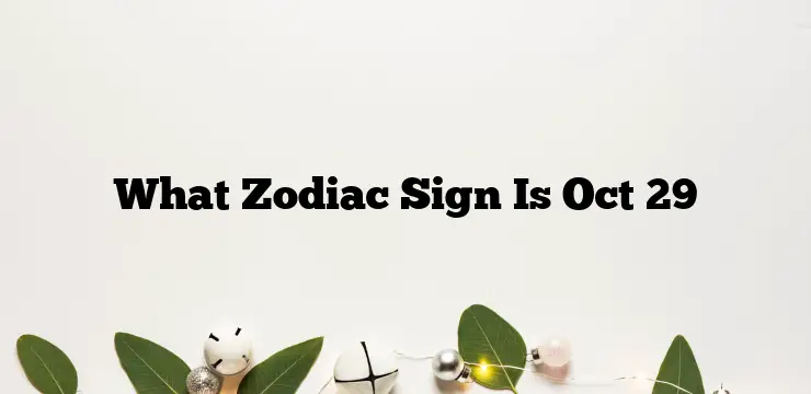 What Zodiac Sign Is Oct 29