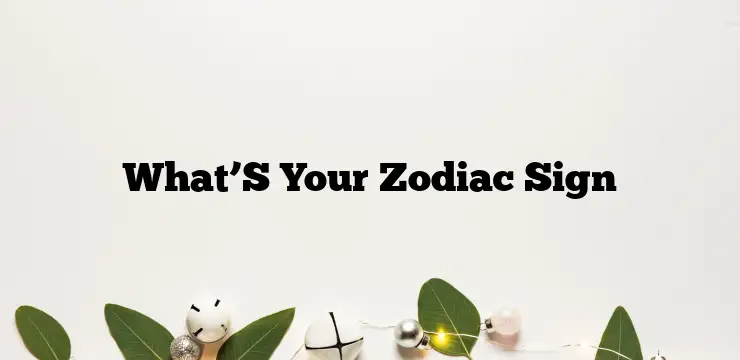 What’S Your Zodiac Sign