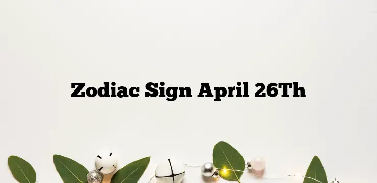 Zodiac Sign April 26Th