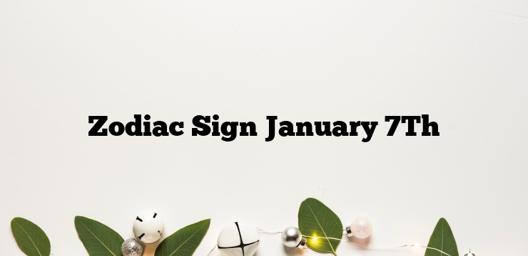 Zodiac Sign January 7Th