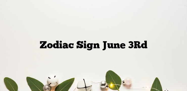 Zodiac Sign June 3Rd