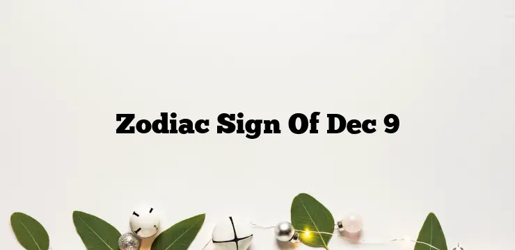 Zodiac Sign Of Dec 9