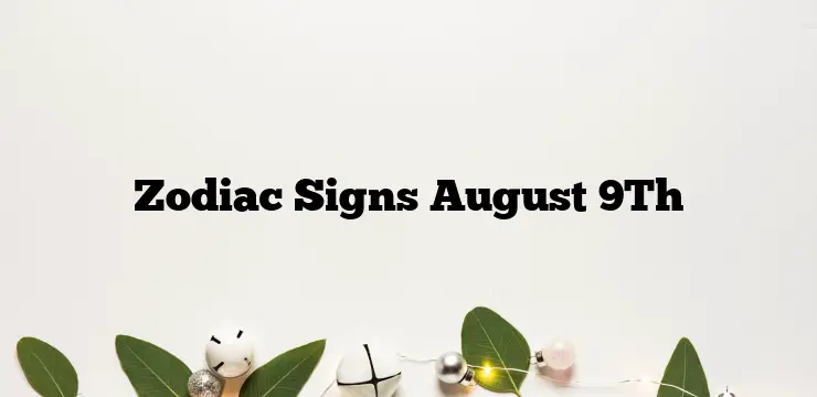 Zodiac Signs August 9Th