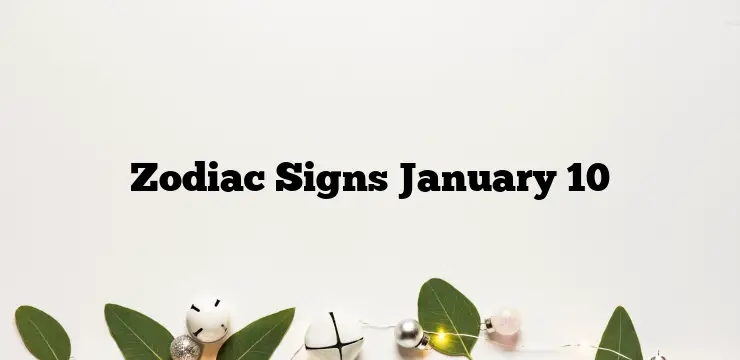 Zodiac Signs January 10