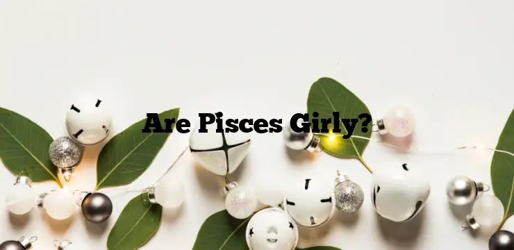 Are Pisces Girly?