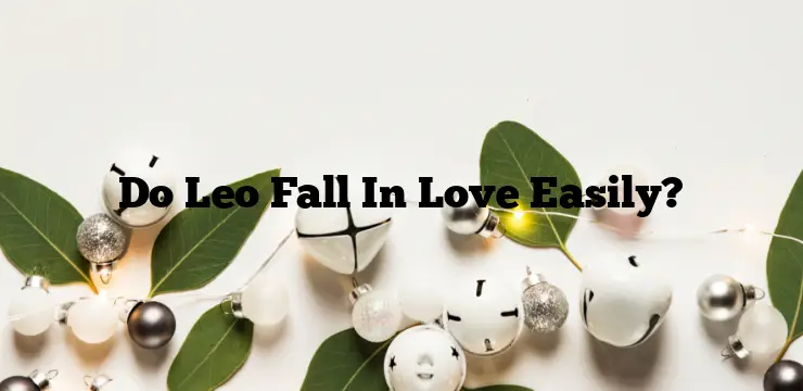Do Leo Fall In Love Easily?