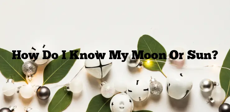 How Do I Know My Moon Or Sun?