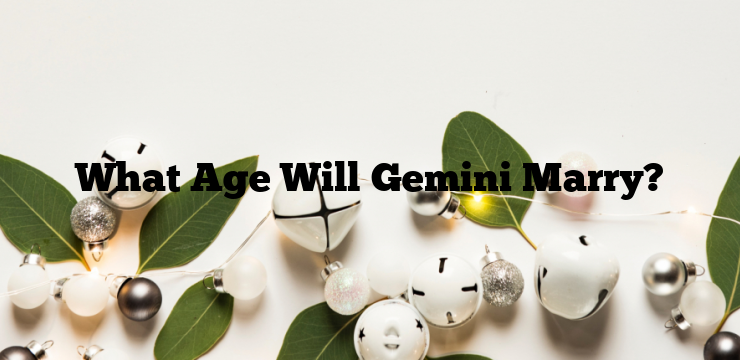 What Age Will Gemini Marry?