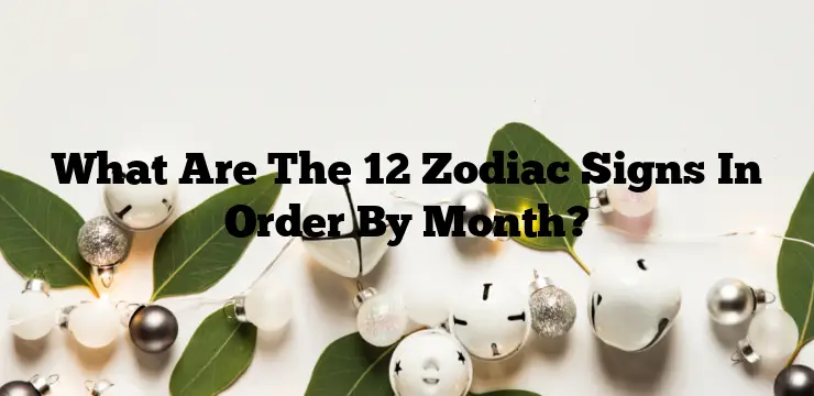 What Are The 12 Zodiac Signs In Order By Month?