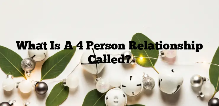 What Is A 4 Person Relationship Called?
