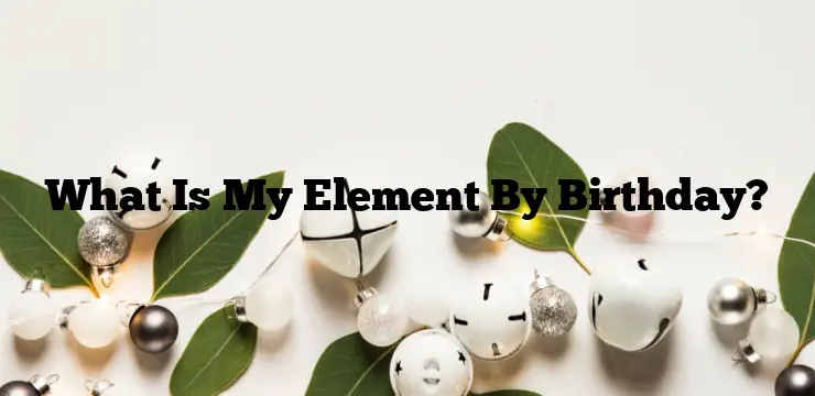 What Is My Element By Birthday?