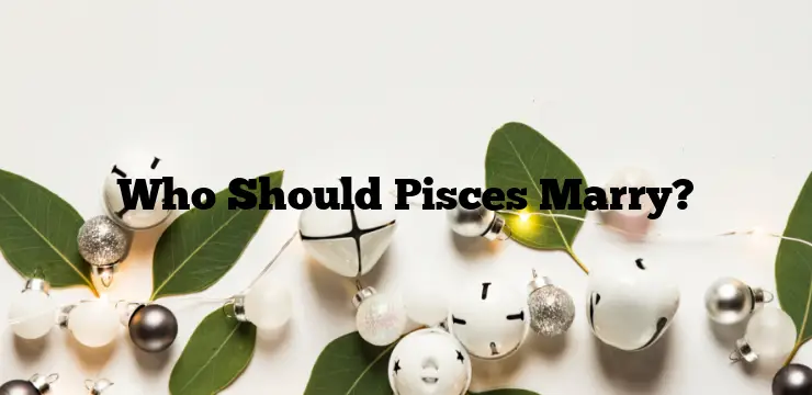 Who Should Pisces Marry?