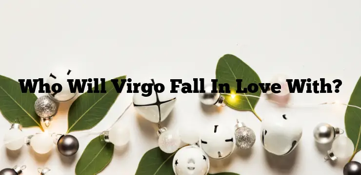 Who Will Virgo Fall In Love With?